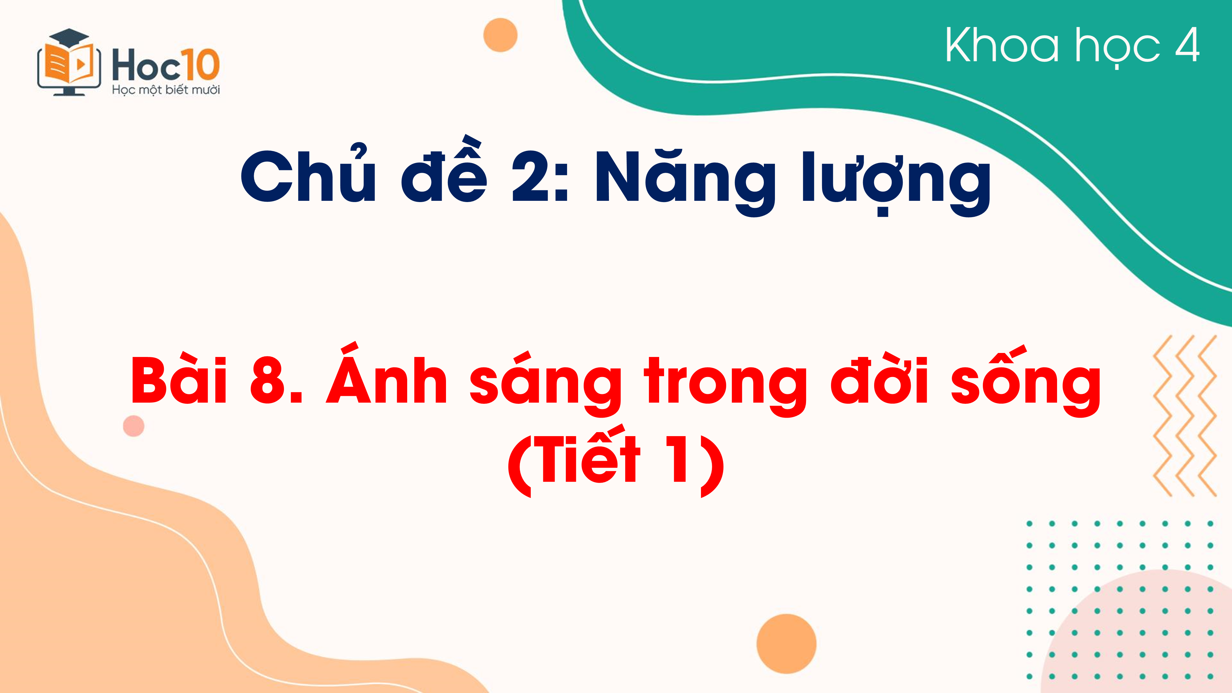 Chủ đề 2 - Bài 8 Ánh sáng trong đời sống (Tiết 1)